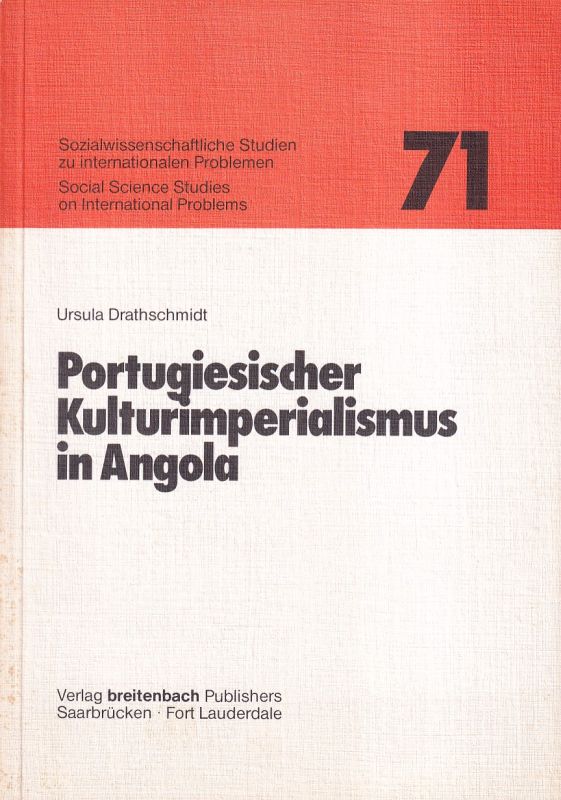 Sozialwiss.Studien z.internat.Problemen H. 71  Ursula Drathschmidt: Portug.Kulturimperialismus in Angola 