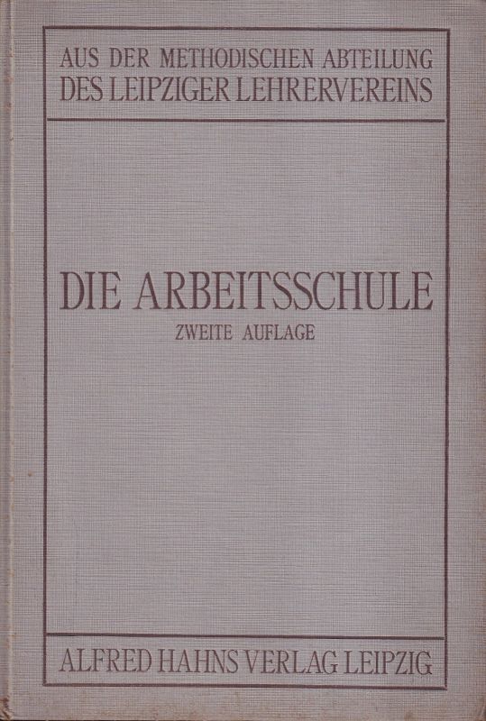 Arbeitsschule,Die  Beiträge aus Theorie und Praxis.Hsg.Leipziger Lehrerverein 1910,2.Aufl 