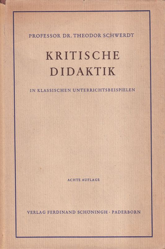 Schwerdt,Theodor  Kritische Didaktik in klassischen Unterrichtsbeispielen.Paderborn(F.Sc 