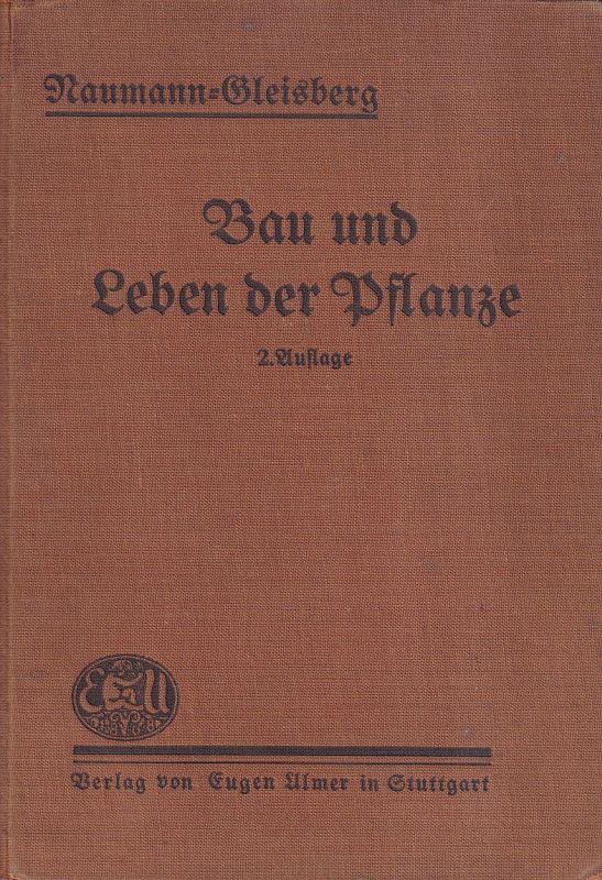 Naumann,Arno u.W.Gleisberg  Bau und Leben der Pflanze 