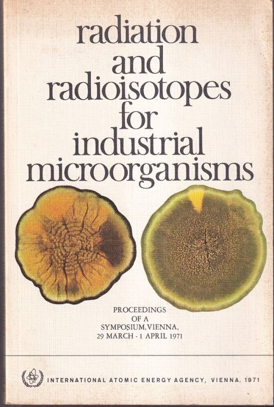 International Atomic Energy Agency (Hersg.)  Radiation and Radioisotopes for Industrial Microorganisms 