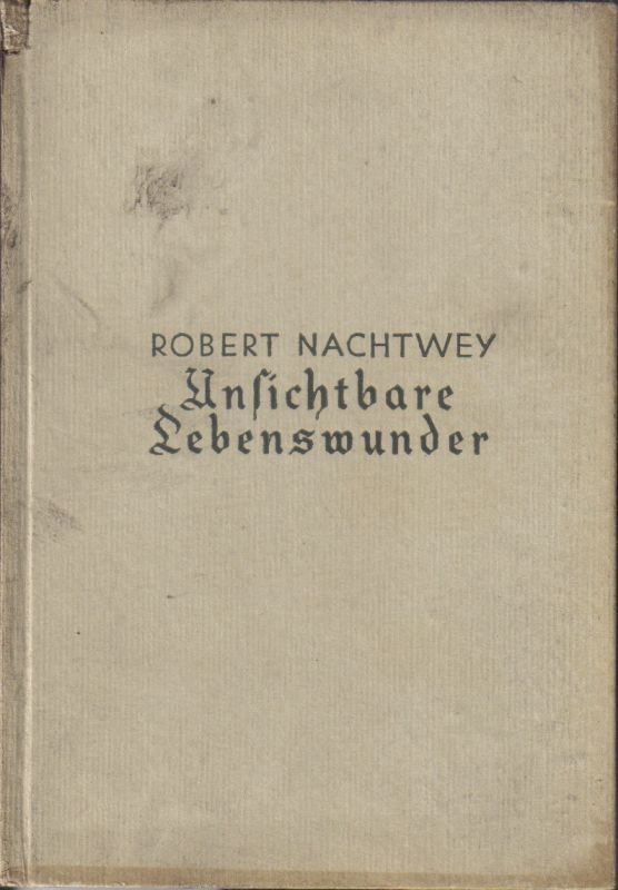 Nachtwey,Robert  Unsichtbare Lebenswunder.Streifzüge mit Mikorskop und Kamera 