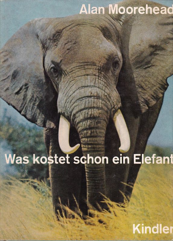 Moorehead,Alan  Was kostet schon ein Elefant 