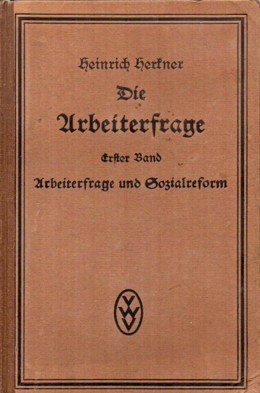 Herkner,Heinrich  Die Arbeiterfrage Erster Band: Arbeiterfrage und Sozialreform 