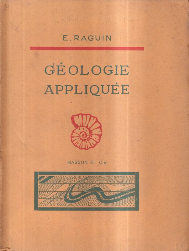 Raguin,E.  Geologie appliquee.Paris(Masson +Cie)3.Edit.1948.307 S.m.109 Fig.,kt-2 
