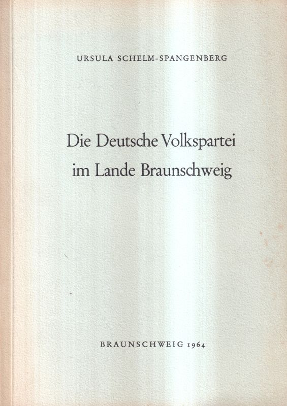 Braunschweiger Werkstücke Bd.3o  Schelm-Spangenberg,Ursula,Die deutsche Volkspartei im Lande Braunschwe 