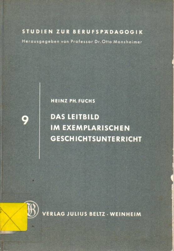 Fuchs,Heinz Ph.  Das Leitbild im exemplarischen Geschichtsunterricht 