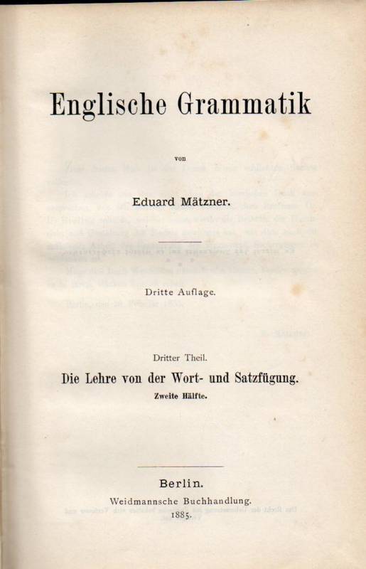Mätzner,Eduard  Englische Grammatik Dritter Theil: Die Lehre von der Wort- und 