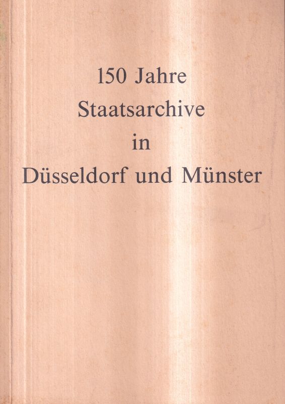 Staatsarchive  in Düsseldorf und Münster 150 Jahre.Selbstverlag 1982.64 S.Text+34 Fot 