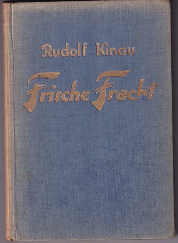 Kinau.Rudolf  Frische Fracht.Hamborg(Quickborn-V.)o.J.,142 S.,Ln-2/3(teils verblasst 