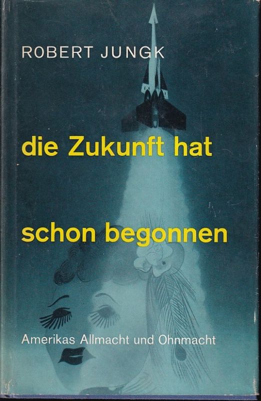 Jungk,Robert  Die Zukunft hat schon begonnen 