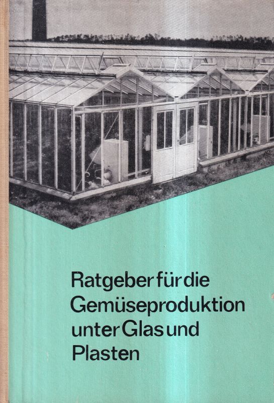 Dehne,J. (Hsg.)  Ratgeber für die Gemüseproduktion unter Glas und Plasten 