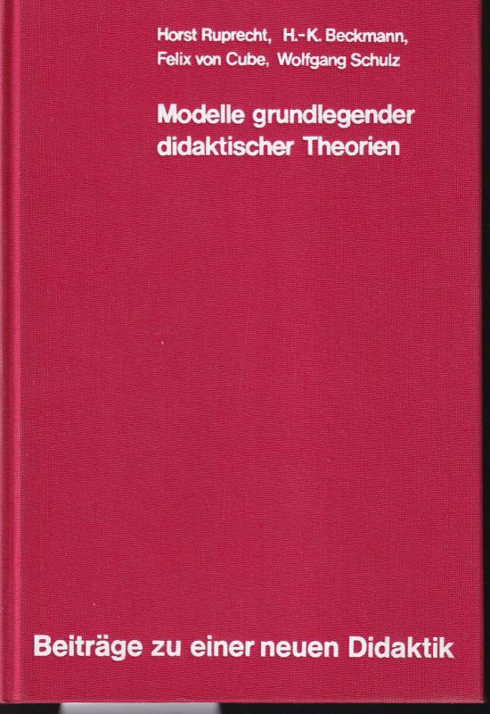 Ruprecht,Horst und H.-K.Beckmann und andere  Modelle grundlegender didaktischer Theorien 