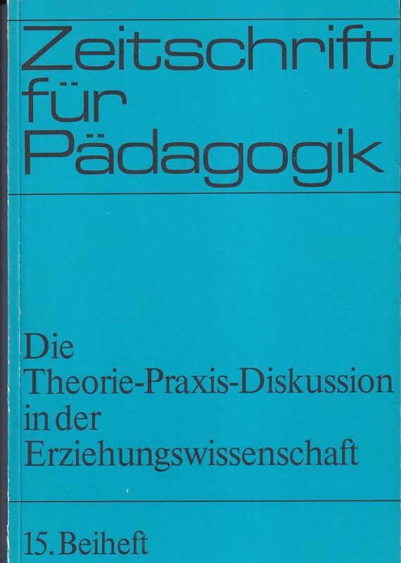 Blankertz,Herwig  Die Theorie-Praxis-Diskussion in der Erziehungswissenschaft 