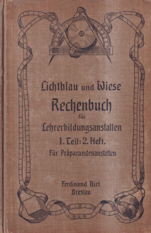 Lichtblau,W.+B.Wiese  Rechenbuch für Lehrerbildungsanstalten.Erster Teil in drei Heften:Für 