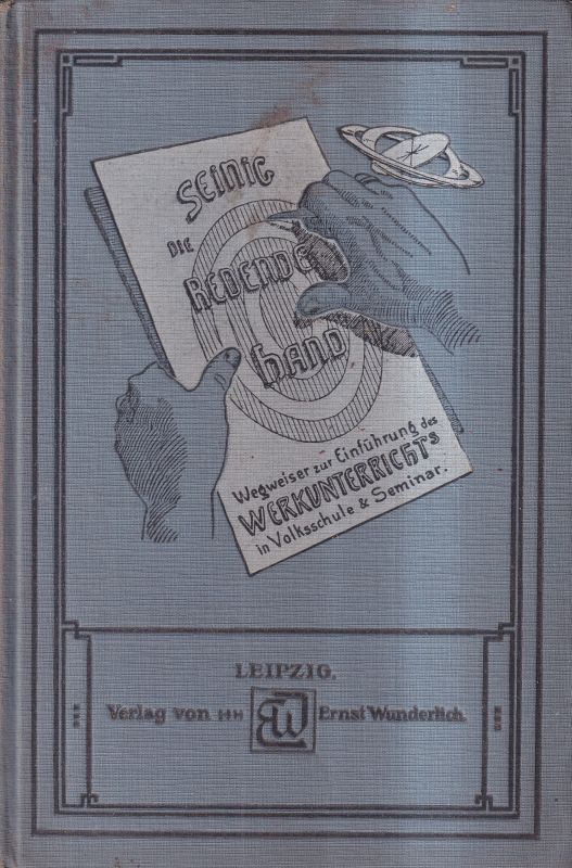 Seinig,O.  Die Redende Hand.Wegweiser zur Einführung des Werkunterrichts in 