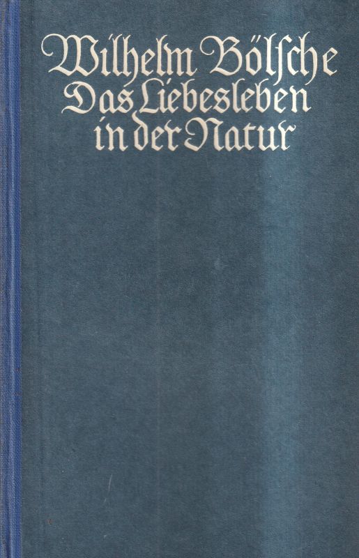 Bölsche,Wilhelm  Das Liebesleben in der Natur. Eine Entwicklungsgeschichte der Liebe 