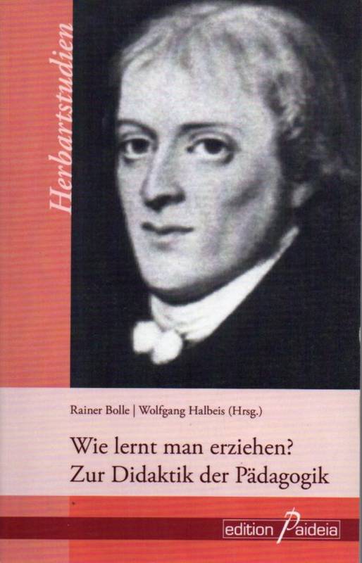 Bolle,Rainer und Wolfgang Halbeis (Hsg.)  Wie lern man erziehen ? Zur Didaktik der Pädagogik 