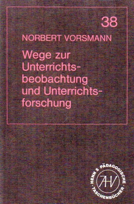 Vorsmann,Norbert  Wege zur Unterrichtsbeobachtung und Unterrichtsforschung 