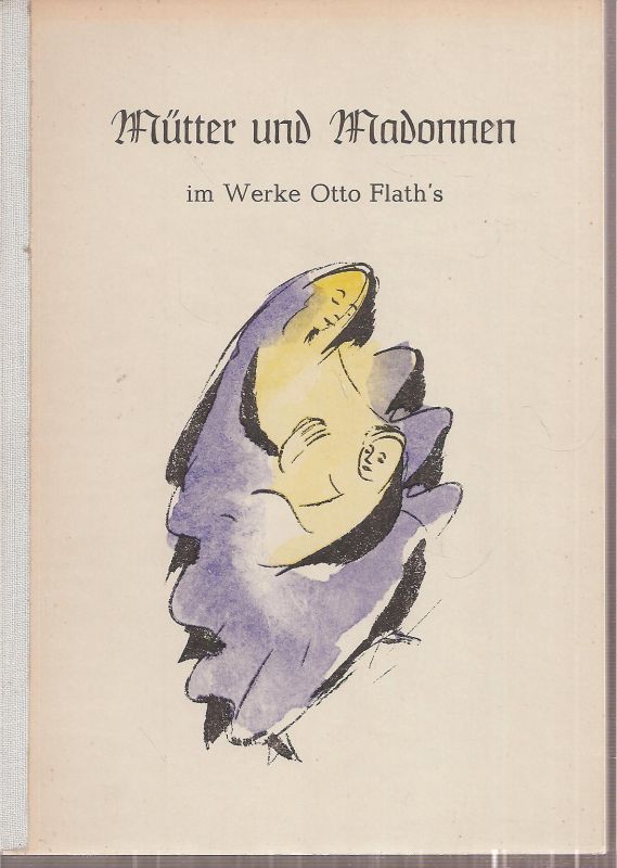 Burmester,Ellen (Text)  Mütter und Madonnen im Werke Otto Flaths 