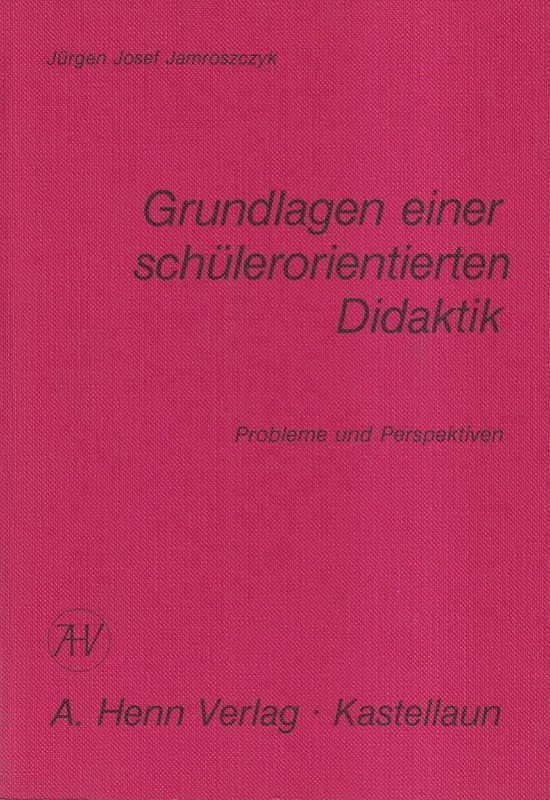 Jamroszczyk,Jürgen Josef  Grundlagen einer schülerorientierten Didaktik 