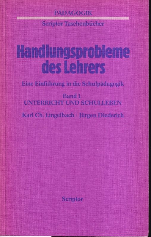 Lingelbach,Karl Ch. und Jürgen Diederich  Handlungsprobleme des Lehrers Band 1 Unterricht und Schulleben 