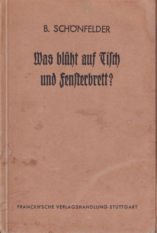 Schönfelder,Bruno  Was blüht auf Tisch und Fensterbrett ? 