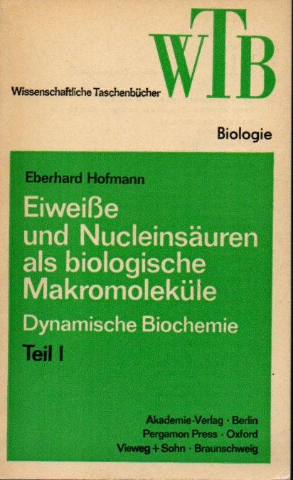 Hofmann,Eberhard  Eiweße und Nucleinsäuren als biologische Makromoleküle 