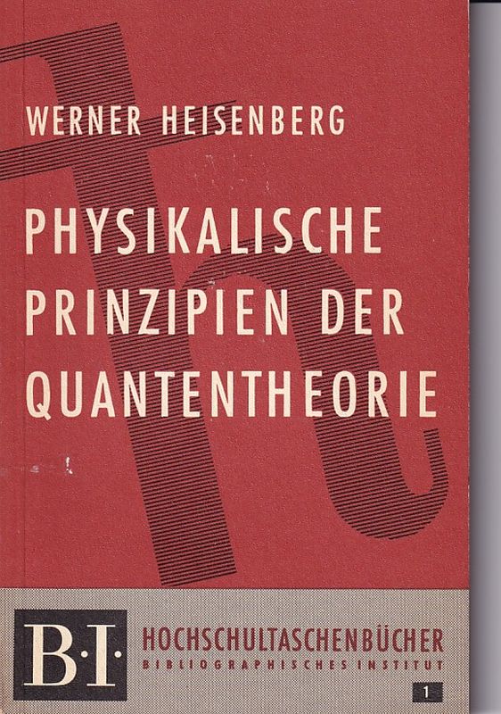 Heisenberg,Werner  Physikalische Prinzipien der Quantentheorie 