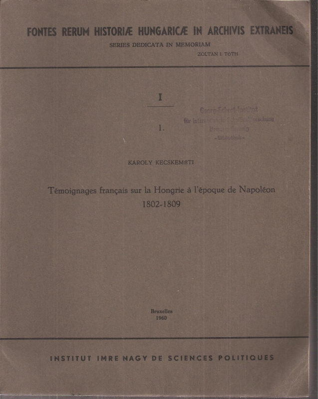 Kecskemeti,Karoly  Temoignages francais sur la Hongrie a l'epoque de Napoleon 1802-1809 