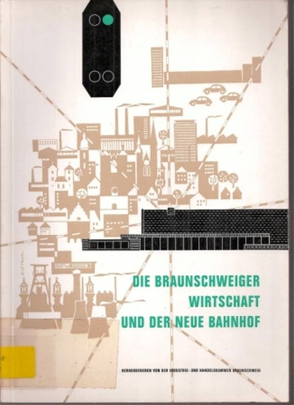 Industrie-und Handelskammer Braunschweig  Die Braunschweigische Wirtschaft und der neue Bahnhof 