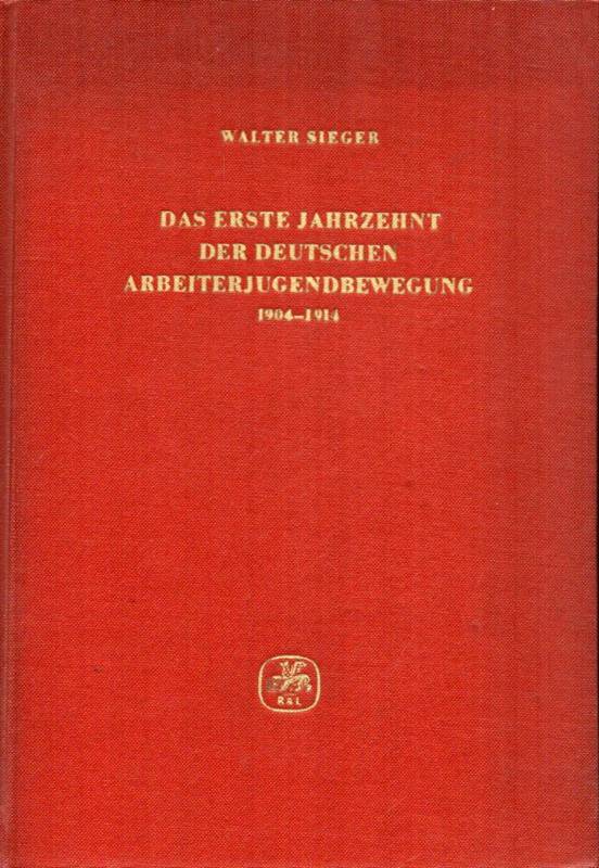 Sieger,Walter  Das erste Jahrzehnt der deutschen Arbeiterbewegung 1904 - 1914 