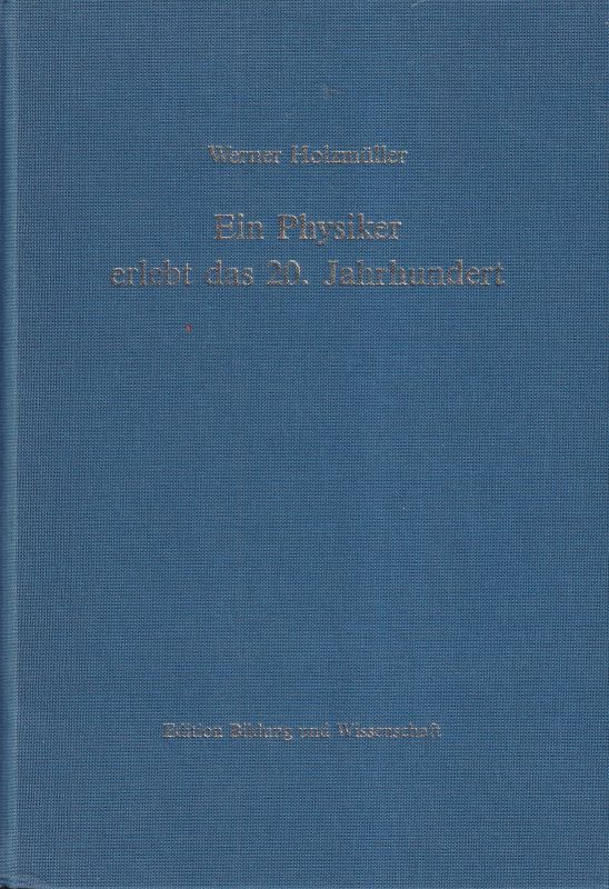 Holzmüller,Werner  Ein Physiker erlebt das 20.Jahrhundert 