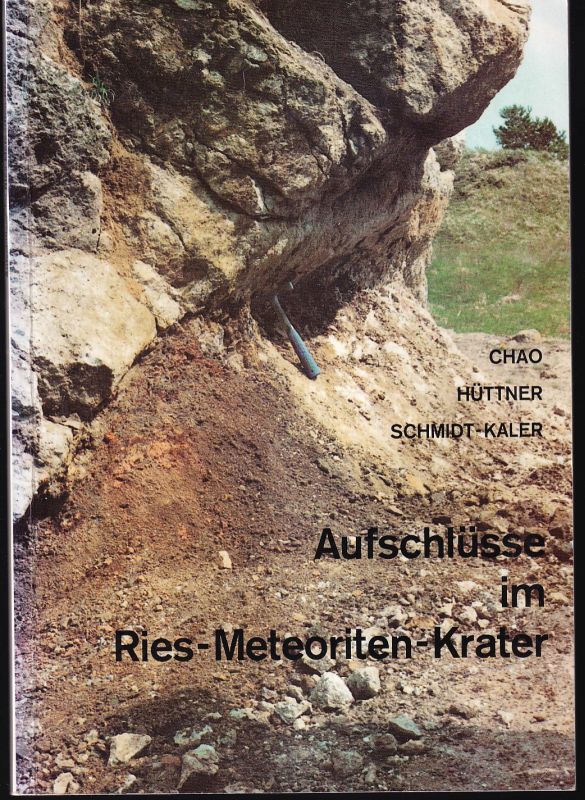 Chao,Edward C.T. und Rudolf Hüttner und andere  Aufschlüsse im Ries-Meteoriten-Krater 