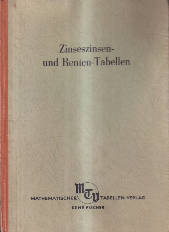 Ficsher,Rene (Hsg.)  Zinseszinsen- und Renten-Tabellen für die Zinssätze 2 - 4 1/2 Prozent 