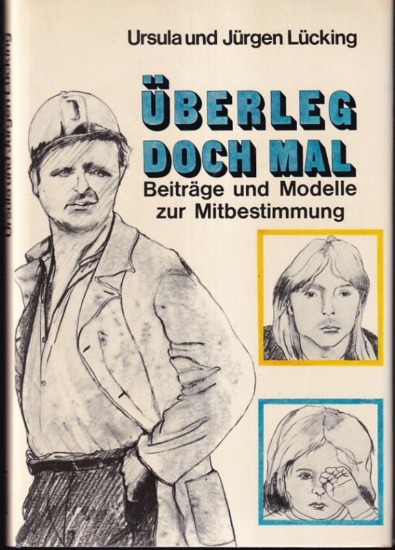 Lücking,Ursula und Jürgen  Überleg doch mal. Beiträge und Modelle zur Mitbestimmung 