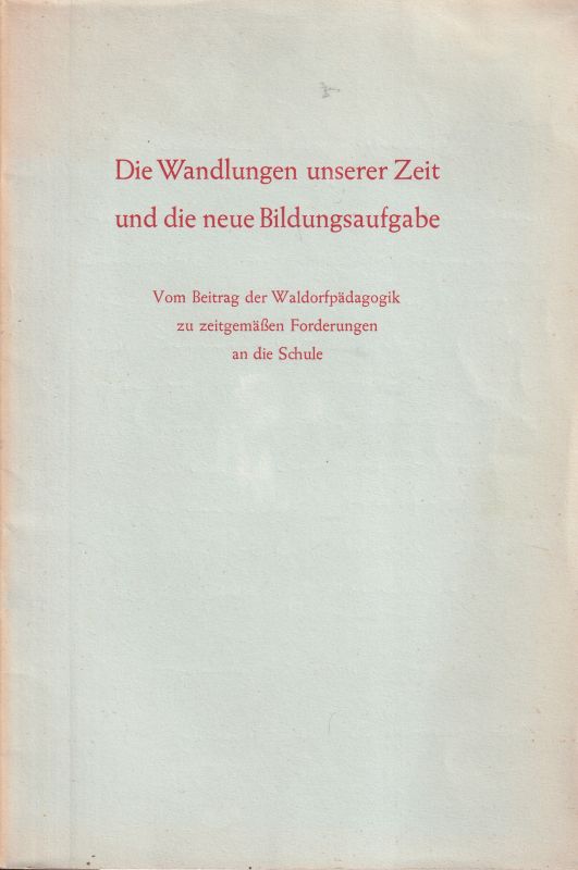 Bund der Freien Waldorfschulen e.V.  Die Wandlungen unserer Zeit und die neue Bildungsaufgabe 