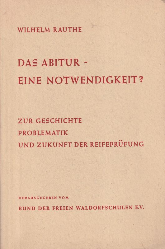Rauthe,Wilhelm  Das Abitur - eine Notwendigkeit ? 