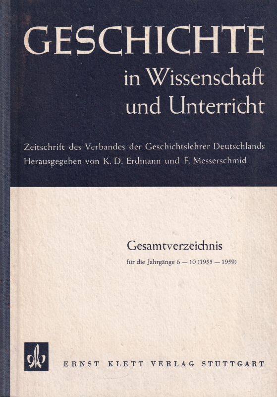 Geschichte in Wissenschaft und Unterricht  Gesamtverzeichnis für die Jahrgänge 6-10 (1955-1959) 
