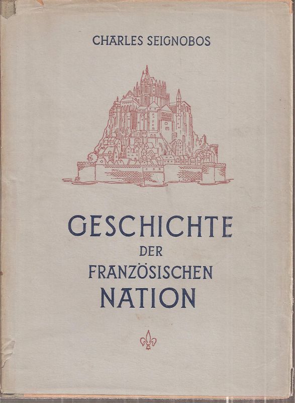 Seignobos,Charles  Geschichte der Französischen Nation 