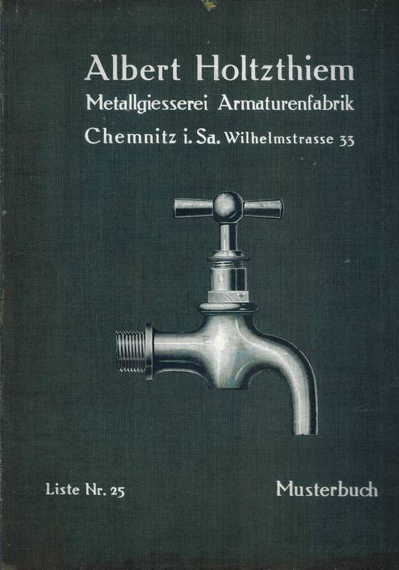 Holtzthiem,Albert (Hsg.)  Metallgiesserei Armaturenfabrik Musterbuch Liste Nr.25 