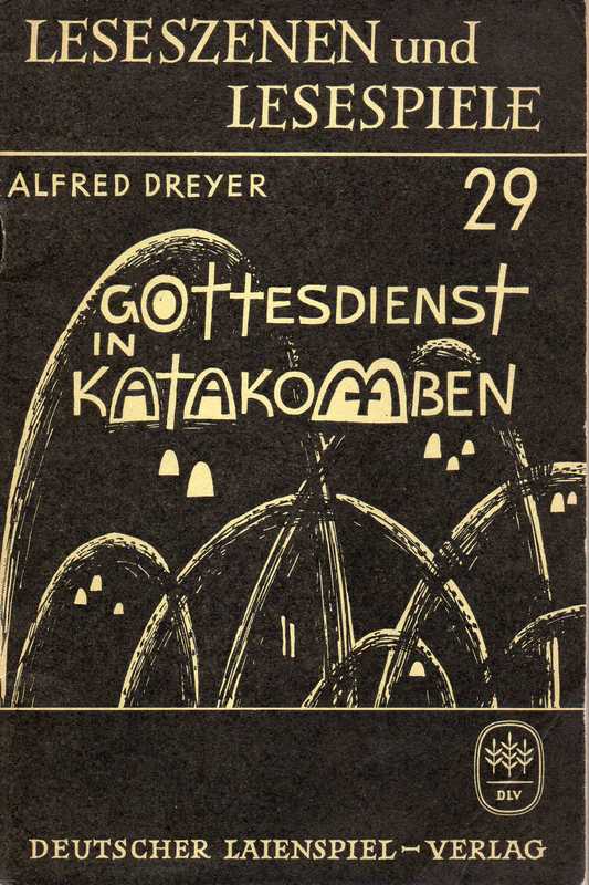 Dreyer,Alfred  Gottesdienst in Katakomben 