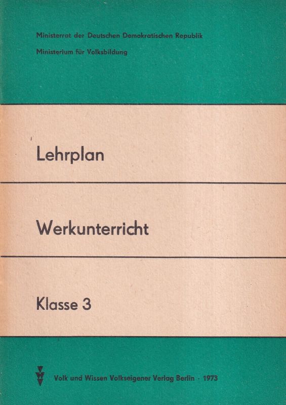 Ministerium für Volksbildung  Lehrplan Werkunterricht Klasse 3 