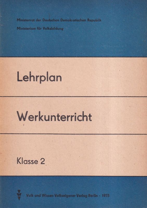 Ministerium für Volksbildung  Lehrplan Werkunterricht Klasse 2 