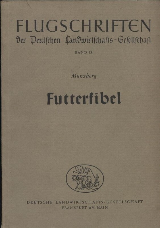 Münzberg,H.  Futterfibel (Flugschriften der Deutschen Landwirtschaft-Gesellschaft) 