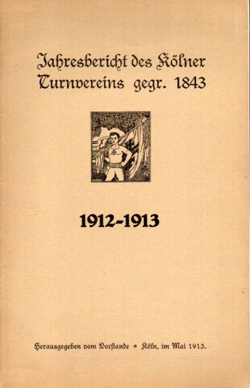 Kölner Turnverein  Jahresbericht des Kölner Turnvereins gegr.1843 1912-1913 