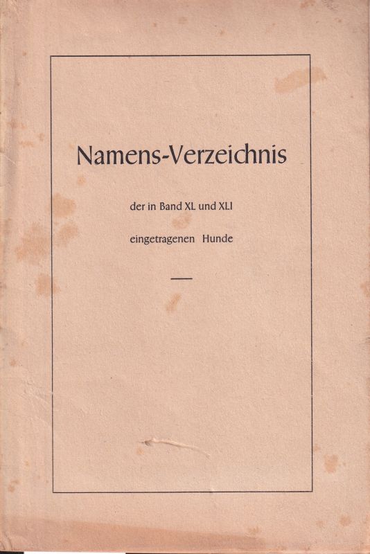 Verein für deutsche Schäferhunde  Namens-Verzeichnis der in Band XL und XLI eingetragenen Hunde 