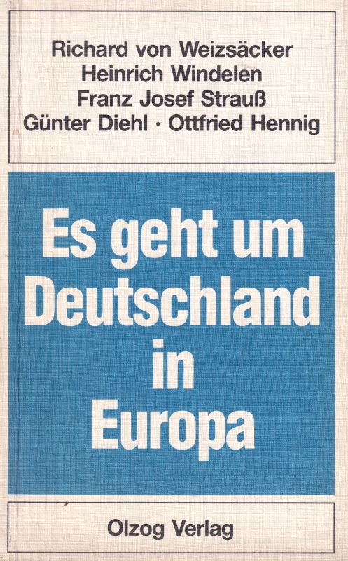 Es geht um Deutschland in Europa. Beiträge v. Rich  ard v. Weizäcker, H. Windelen, Franz Jos. Strauß... 