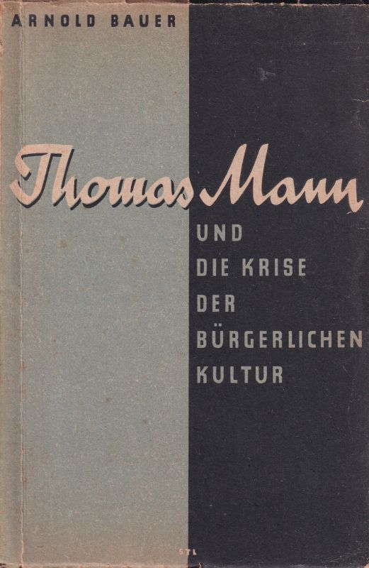 Bauer,Arnold  Thomas Mann und die Krise der bürgerlichen Kultur 