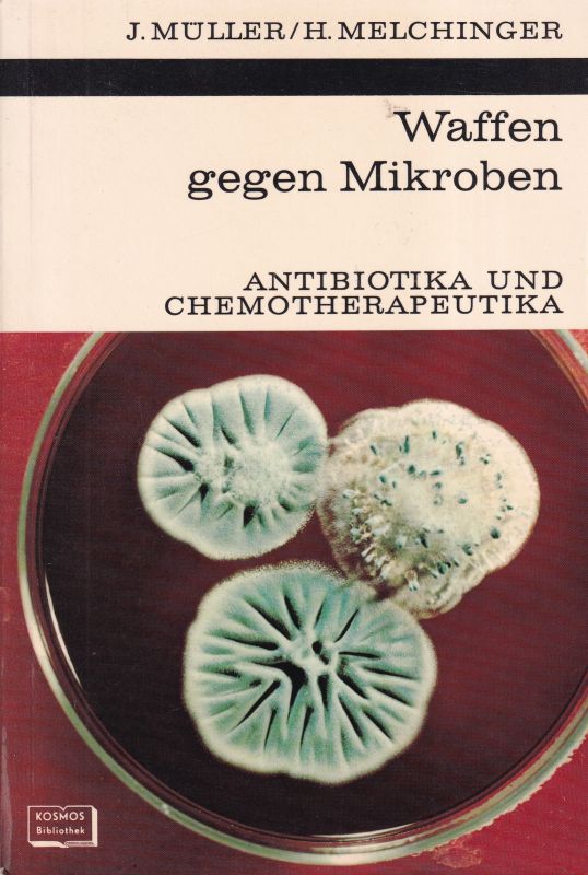 Müller,J.+H.Melchinger  Waffen gegen Mikroben.Antibiotika und Chemotherapeutika.1969.87 S. 